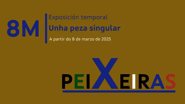Exposición 8M. UNha peza singular. Peixeiras