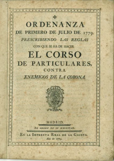 Ordenanza Real española que regula a actividade corsaria entre particulares. Imprenta Real de la Gazeta (Madrid, 1779) Ordenanza Real española que regula a actividade corsaria entre particulares. Imprenta Real de la Gazeta (Madrid, 1779)